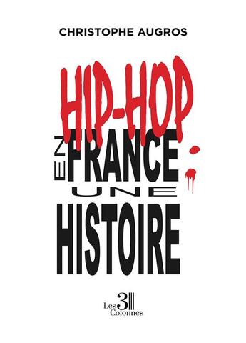 Couverture du livre « Hip-hop en France : une histoire » de Christophe Augros aux éditions Les Trois Colonnes