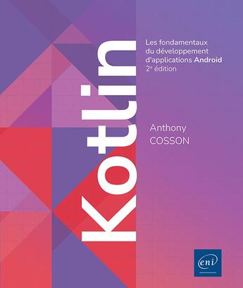 Couverture du livre « Kotlin : Les fondamentaux du développement d'applications android (2e édition) » de Anthony Cosson aux éditions Eni