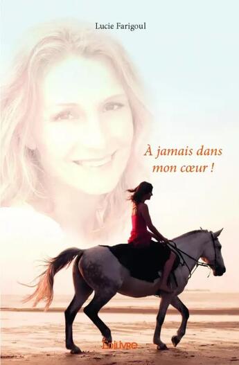 Couverture du livre « À jamais dans mon coeur ! » de Lucie Farigoul aux éditions Edilivre