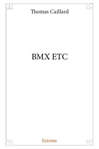 Couverture du livre « Bmx etc » de Thomas Caillard aux éditions Edilivre