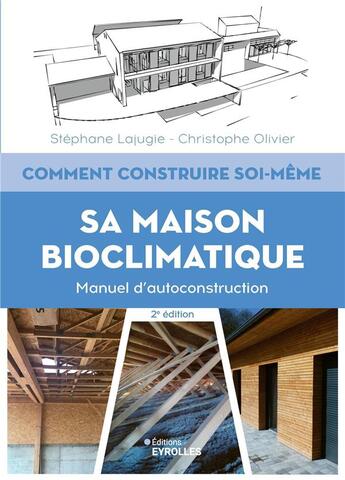 Couverture du livre « Comment construire soi-même sa maison bioclimatique : Manuel d'autoconstruction (2e édition) » de Stephane Lajugie et Christophe Olivier aux éditions Eyrolles