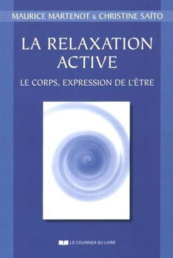 Couverture du livre « La relaxation active ; le corps, expression de l'être » de Maurice Martenot aux éditions Courrier Du Livre