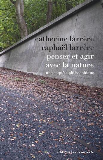 Couverture du livre « Penser et agir avec la nature » de Catherine Larrere et Raphael Larrere aux éditions La Decouverte