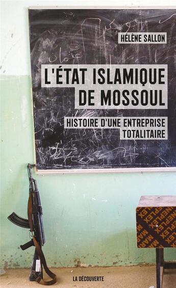Couverture du livre « L'Etat islamique de Mossoul ; histoire d'une entreprise totalitaire » de Helene Sallon aux éditions La Decouverte