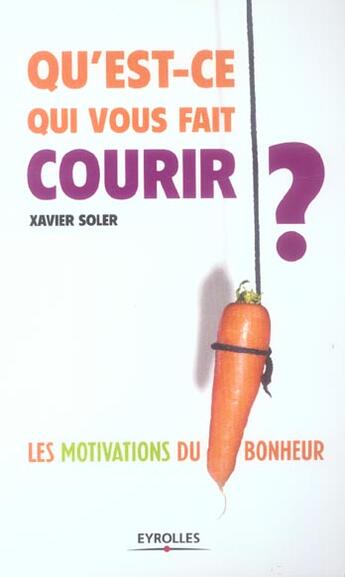 Couverture du livre « Qu'est-ce qui vous fait courir ? les motivations du bonheur » de Xavier Soler aux éditions Organisation