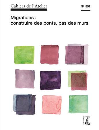 Couverture du livre « Cahiers de l'atelier t.557 : des murs et des ponts » de Cahiers De L'Atelier aux éditions Editions De L'atelier