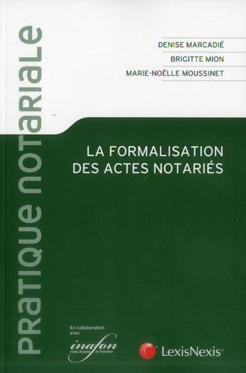 Couverture du livre « La formalisation des actes notariés » de Denise Marcadie et Brigitte Mion et Marie-Noelle Moussinet aux éditions Lexisnexis