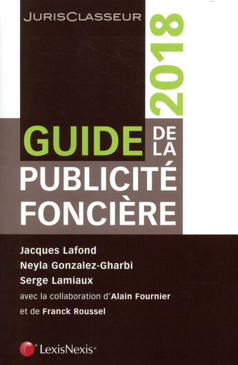 Couverture du livre « Guide de la publicité foncière (édition 2018) » de Jacques Lafond et Neyla Gonzalez-Gharbi et Serge Lamiaux aux éditions Lexisnexis