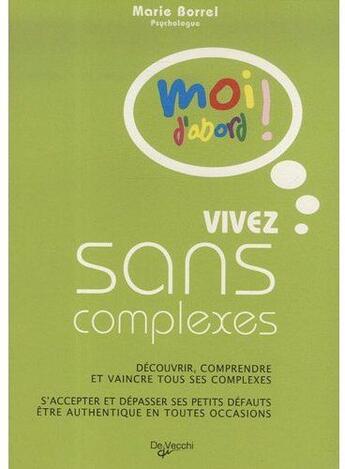 Couverture du livre « Vivez sans complexe ; découvrir, comprendre et vaincre tous ses complexes ; s'accepter et dépasser ses petits défauts, être authentique en toutes occasions » de Borrel aux éditions De Vecchi