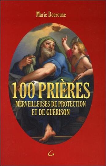 Couverture du livre « 100 prières merveilleuses de protection et de guérison » de Marie Decreuse aux éditions Grancher