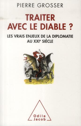 Couverture du livre « Traiter avec le diable ; les vrais enjeux de la diplomatie » de Pierre Grosser aux éditions Odile Jacob