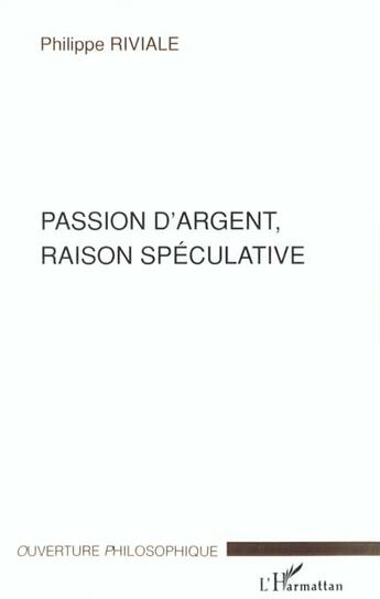 Couverture du livre « Passion d'argent, raison speculative » de Riviale Philippe aux éditions L'harmattan