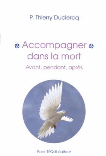 Couverture du livre « Accompagner dans la mort ; avant, pendant, après » de Thierry Duclerq aux éditions Tequi