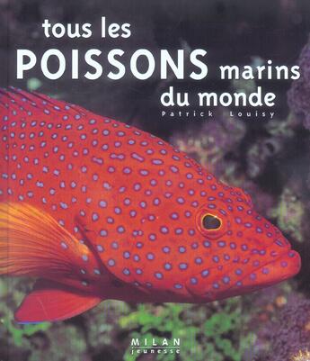 Couverture du livre « Tous les poissons marins du monde » de Patrick Louisy aux éditions Milan