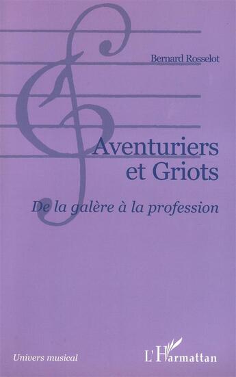 Couverture du livre « Aventuriers et griots - de la galere a la profession » de Bernard Rosselot aux éditions L'harmattan