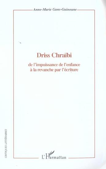 Couverture du livre « Driss chraibi - de l'impuissance de l'enfance a la revanche par l'ecriture » de Gans-Guinoune A-M. aux éditions L'harmattan