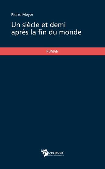 Couverture du livre « Un siècle et demi après la fin du monde » de Pierre Meyer aux éditions Publibook