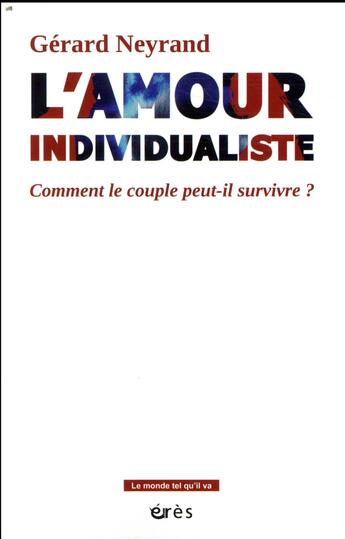 Couverture du livre « L'amour individualiste ; comment le couple peut-il survivre ? » de Gerard Neyrand aux éditions Eres