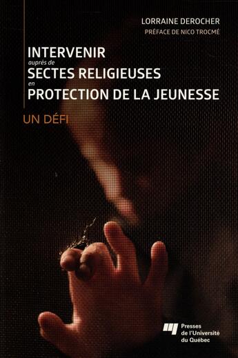 Couverture du livre « Intervenir auprès de sectes religieuses en protection de la jeunesse » de Lorraine Derocher aux éditions Pu De Quebec