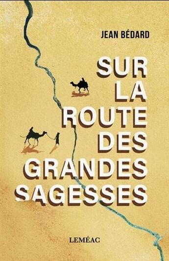 Couverture du livre « Sur la route des grandes sagesses » de Jean Bedard aux éditions Lemeac