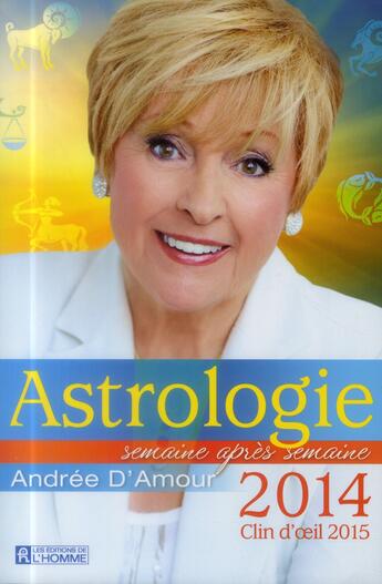 Couverture du livre « Astrologie 2014 » de Andree D'Amour aux éditions Editions De L'homme