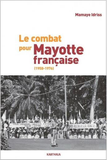 Couverture du livre « Le combat pour Mayotte française (1958-1976) » de Mamaye Idriss aux éditions Karthala