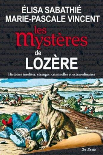 Couverture du livre « Les mystères de Lozère ; histoires insolites, étranges, criminelles et extraordinaires » de Marie-Pascale Vincen aux éditions De Boree