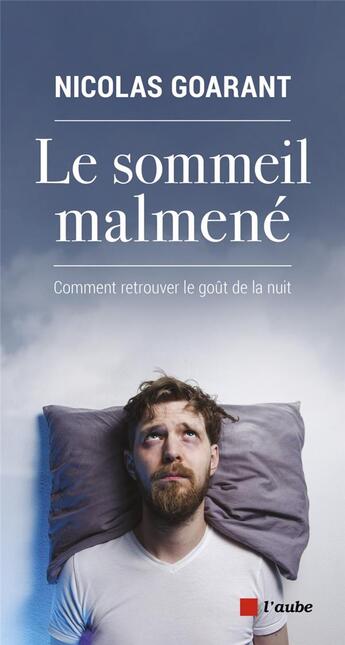 Couverture du livre « Le sommeil malmené ; comment retrouver le goût de la nuit » de Nicolas Goarant aux éditions Editions De L'aube