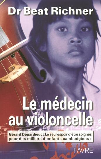 Couverture du livre « Le medecin au violoncelle » de Richner Beat aux éditions Favre