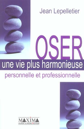 Couverture du livre « Oser une vie plus harmonieuse personnelle et professionnelle » de Lepelletier Jean aux éditions Maxima