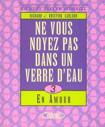 Couverture du livre « Ne vous noyez pas dans un verre d'eau - tome 3 En amour » de Richard Carlson et Kristine Carlson aux éditions Michel Lafon