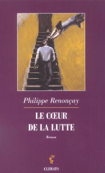 Couverture du livre « Le coeur de la lutte » de Philippe Renoncay aux éditions Climats