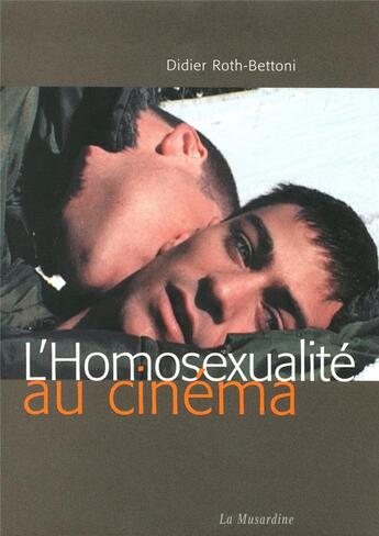 Couverture du livre « L'homosexualité au cinéma » de Didier Roth-Bettoni aux éditions La Musardine
