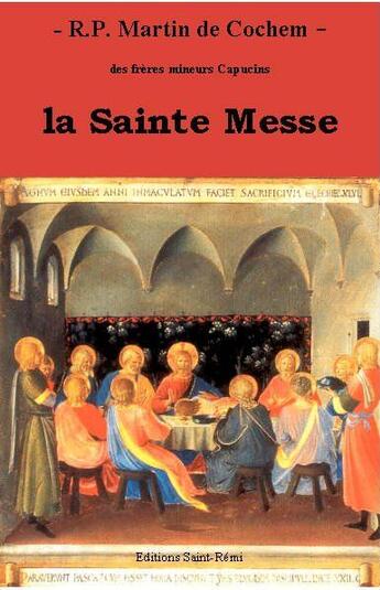 Couverture du livre « La sainte messe » de Martin De Cochem aux éditions Saint-remi