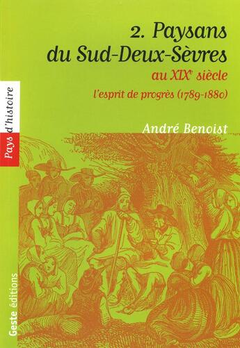 Couverture du livre « Paysans du sud-Deux-Sèvres au XIX siècle Tome 2 » de Andre Benoist aux éditions Geste