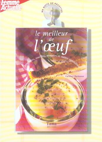 Couverture du livre « Le Meilleur De L'Oeuf ; Omelettes, Souffles, Mousses Et Autres Specialites » de Caroline Darbonne aux éditions Tana