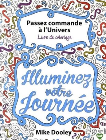 Couverture du livre « Passez commande à l'Univers ; illuminez votre journée ; livre de coloriage » de Mike Dooley aux éditions Contre-dires