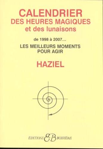 Couverture du livre « Calendrier Des Heures Magiques Et Des Lunaisons De 1998 A L'An 2007 » de Haziel aux éditions Bussiere