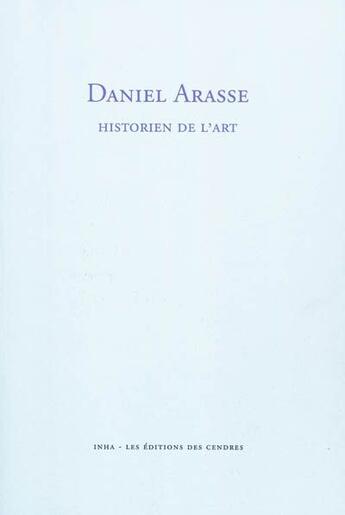 Couverture du livre « Daniel Arasse, historien de l'art » de  aux éditions Cendres