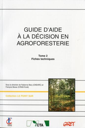 Couverture du livre « Guide d'aide à la décision en agroforesterie t.2 ; fiches techniques » de Fabienne Mary et Francois Besse aux éditions Gret