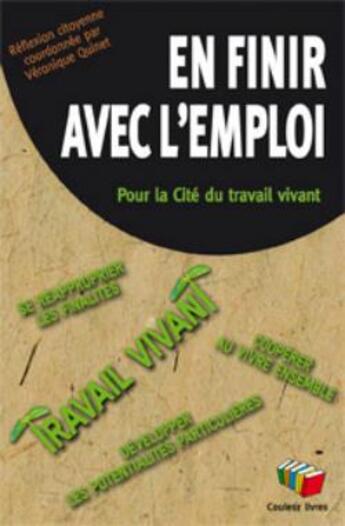 Couverture du livre « En finir avec l emploi : Pour la Cité du travail vivant » de Veronique Quinet aux éditions Couleur Livres