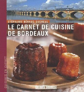 Couverture du livre « Le carnet de cuisine de bordeaux » de Stephanie Beraud-Sudreau aux éditions Sud Ouest Editions