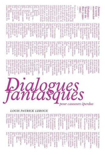 Couverture du livre « Dialogues fantasques pour causeurs eperdus » de Louis-Patrick Leroux aux éditions Editions Prise De Parole