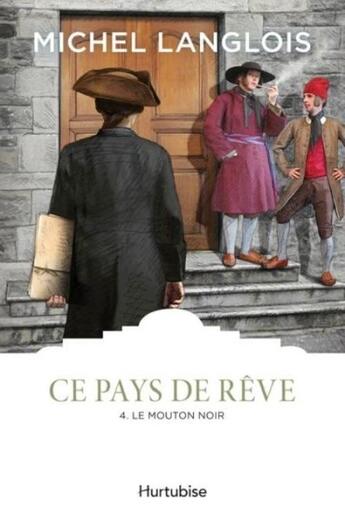 Couverture du livre « Ce pays de rêve Tome 4 ; le mouton noir » de Michel Langlois aux éditions Hurtubise