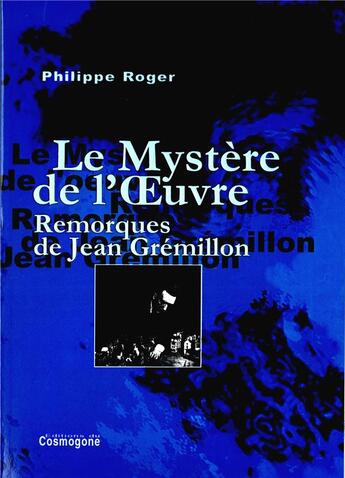 Couverture du livre « Mystere de l'oeuvre, le » de Philippe Roger aux éditions Cosmogone