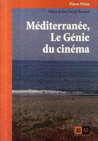 Couverture du livre « Méditerranée, le génie du cinéma » de Pitiot/Pierre aux éditions Indigene