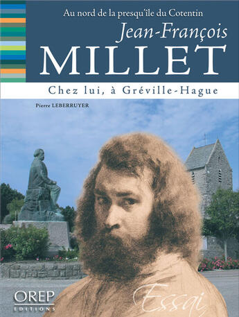 Couverture du livre « Jean-François Millet ; chez lui, à Greville-Hague » de Pierre Leberruyer aux éditions Orep