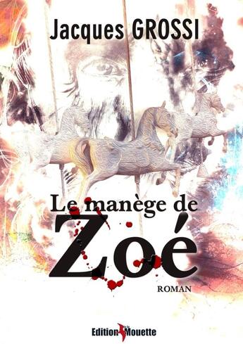 Couverture du livre « Le manège de Zoé » de Jacques Grossi aux éditions De La Mouette