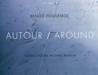 Couverture du livre « Autour ; around » de Benoit Fougeirol et Michael Batalla et Jean-Paul Robert aux éditions Vmcf