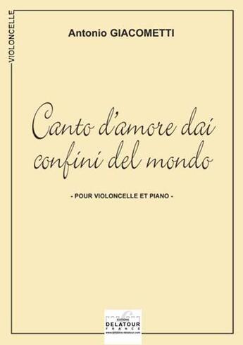 Couverture du livre « Canto d'amore dai confi ni del mondo pour violoncelle et piano » de Antonio Giacometti aux éditions Delatour